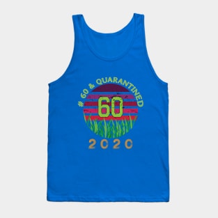 # 60 & Quarantined 2020, 60th birthday, 2020 Quarantine, Quaranteen shirt, official retired 2020, Quarantine celebration. Tank Top